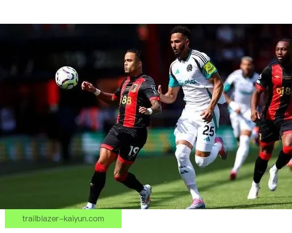 伯恩茅斯西班牙帮表现稳健，球队竞争力持续增强